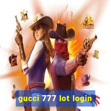 gucci 777 lot login